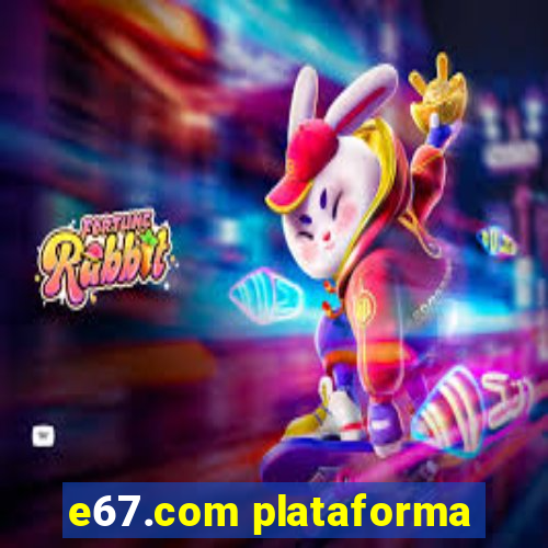 e67.com plataforma